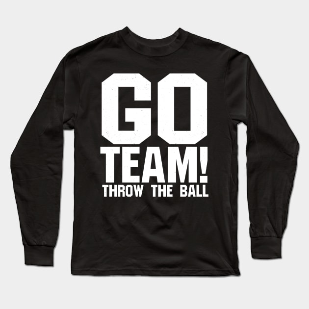 Go Team! Throw The Ball - sports gear for people who root for both teams Long Sleeve T-Shirt by blueversion